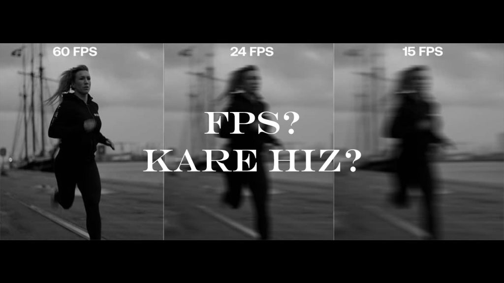 FPS Nedir? Video Çekimi Hangi FPS Yani Hangi Kare Hızı Yapılmalıdır?